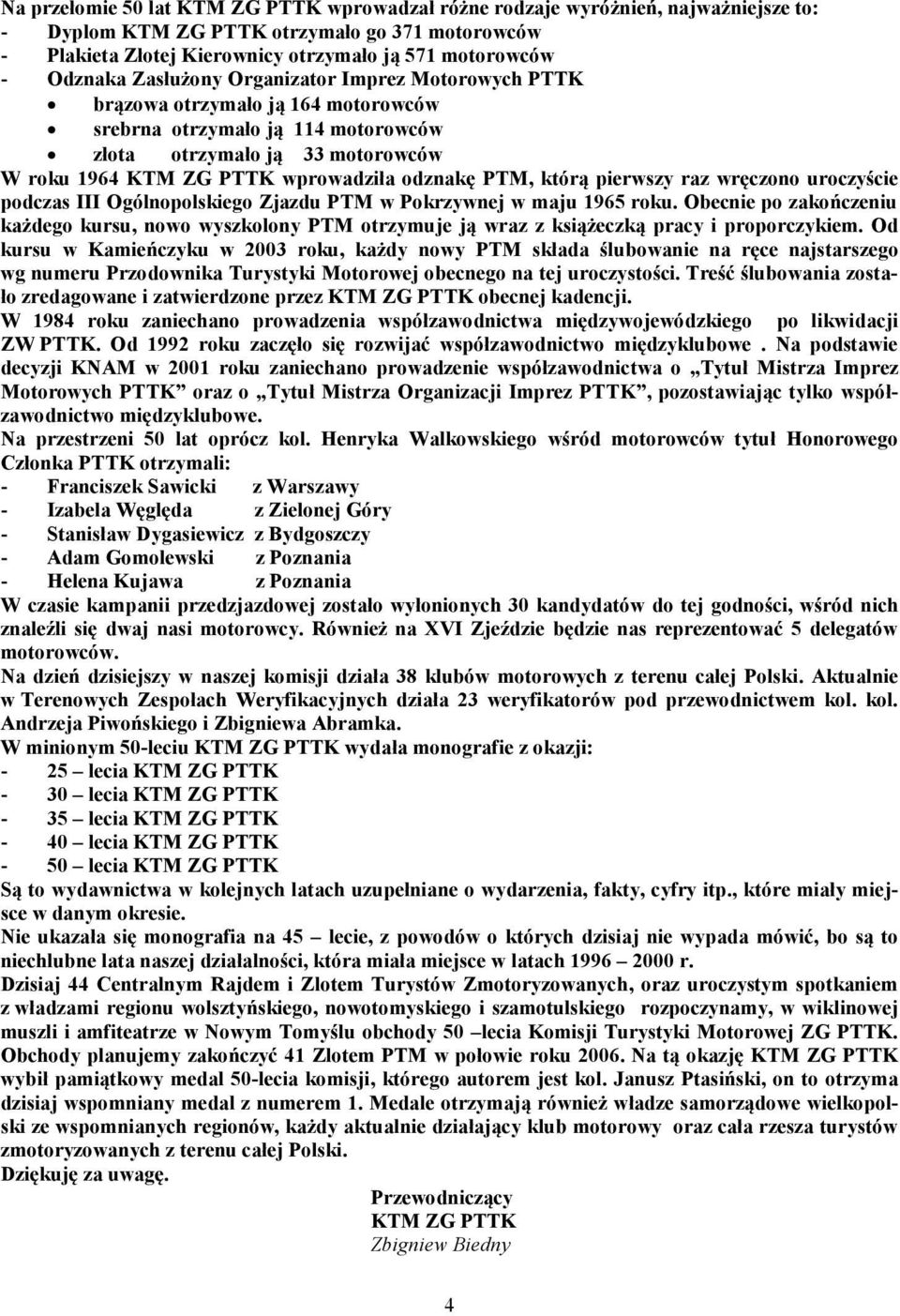 odznakę PTM, którą pierwszy raz wręczono uroczyście podczas III Ogólnopolskiego Zjazdu PTM w Pokrzywnej w maju 1965 roku.