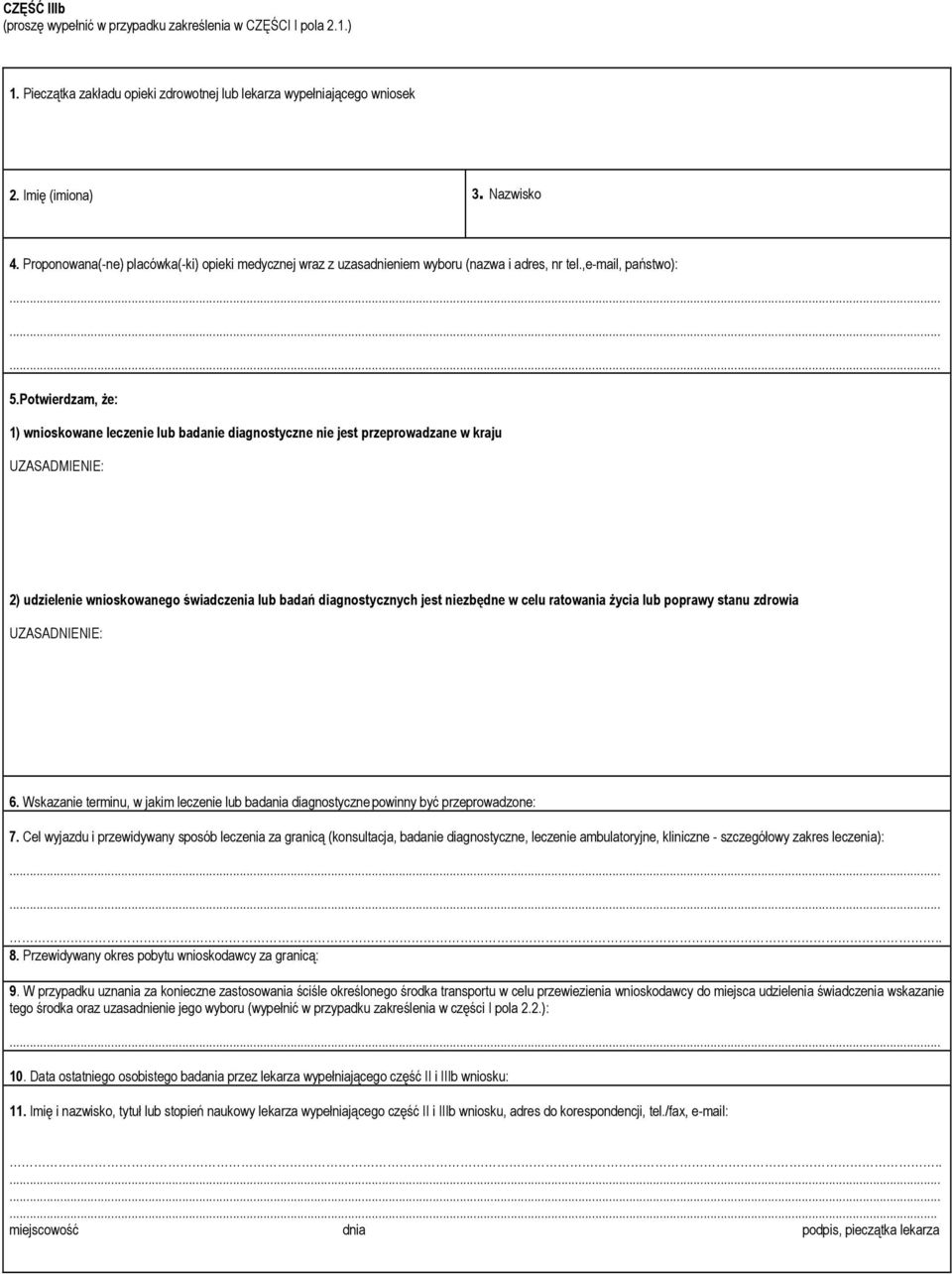 Potwierdzam, że: 1) wnioskowane leczenie lub badanie diagnostyczne nie jest przeprowadzane w kraju UZASADMIENIE: 2) udzielenie wnioskowanego świadczenia lub badań diagnostycznych jest niezbędne w