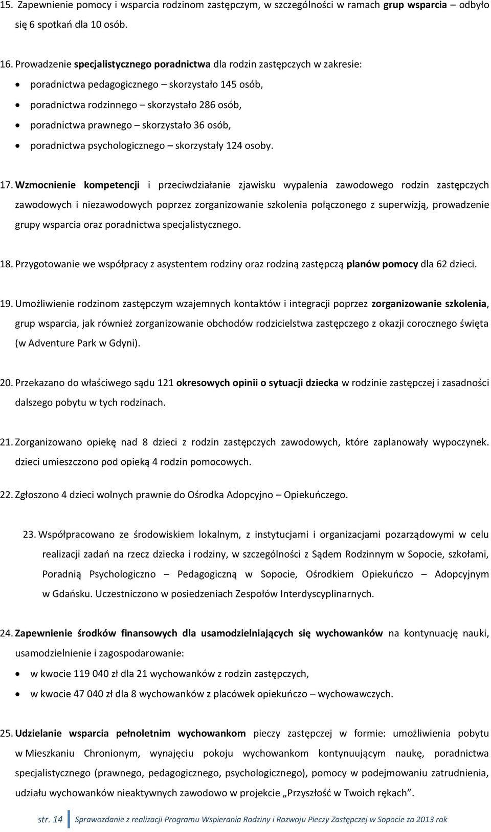 skorzystało 36 osób, poradnictwa psychologicznego skorzystały 124 osoby. 17.