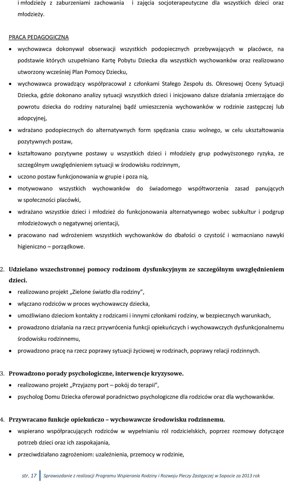 Pobytu Dziecka dla wszystkich wychowanków oraz realizowano utworzony wcześniej Plan Pomocy Dziecku, wychowawca prowadzący współpracował z członkami Stałego Zespołu ds.