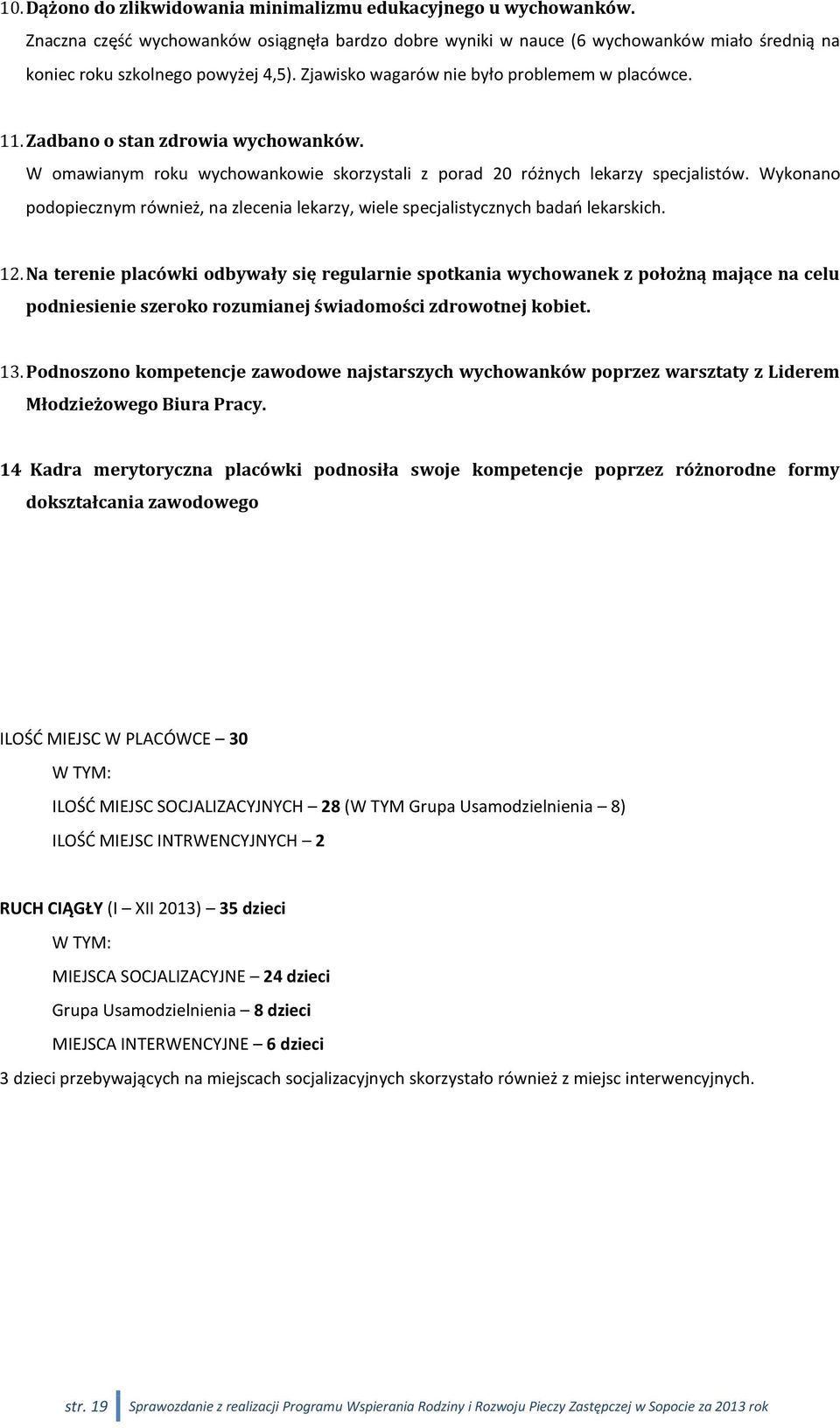 Wykonano podopiecznym również, na zlecenia lekarzy, wiele specjalistycznych badań lekarskich. 12.