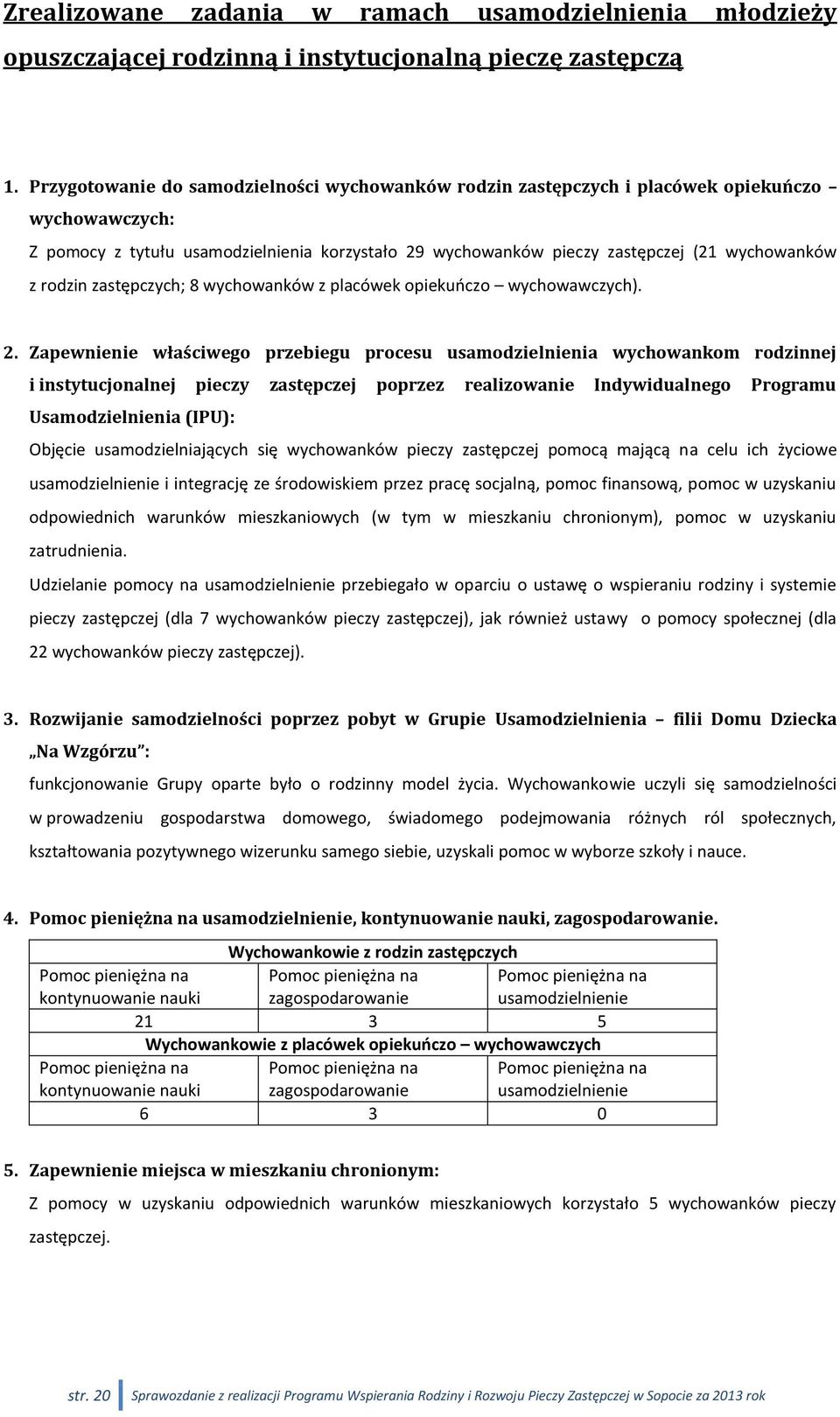 rodzin zastępczych; 8 wychowanków z placówek opiekuńczo wychowawczych). 2.