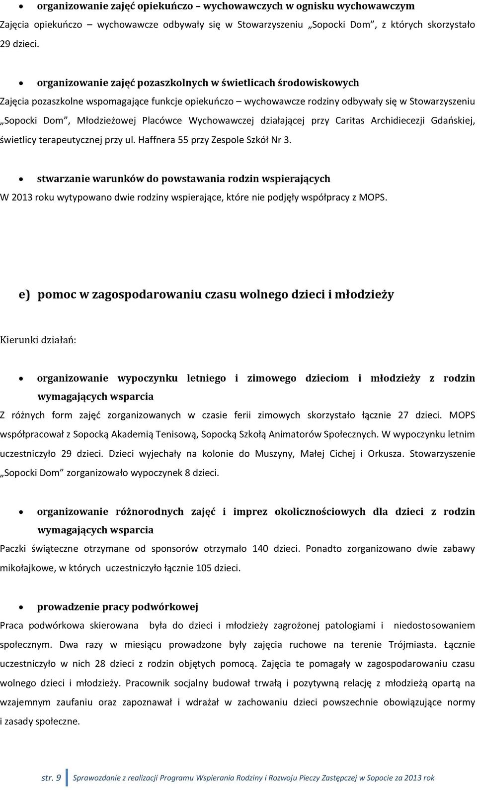 Wychowawczej działającej przy Caritas Archidiecezji Gdańskiej, świetlicy terapeutycznej przy ul. Haffnera 55 przy Zespole Szkół Nr 3.