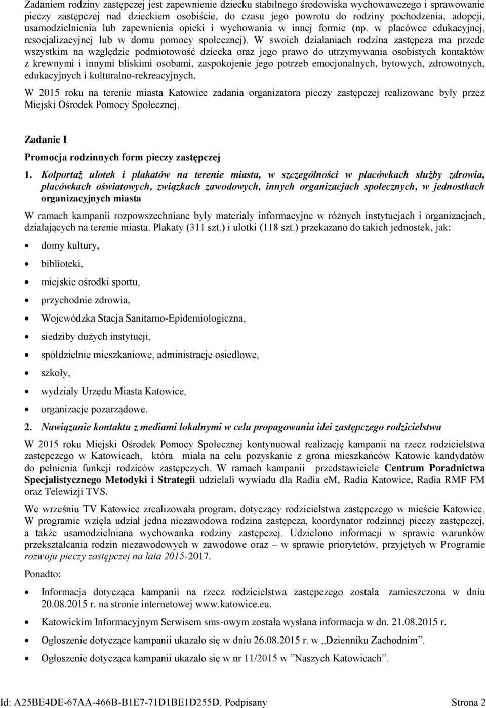 W swoich działaniach rodzina zastępcza ma przede wszystkim na względzie podmiotowość dziecka oraz jego prawo do utrzymywania osobistych kontaktów z krewnymi i innymi bliskimi osobami, zaspokojenie