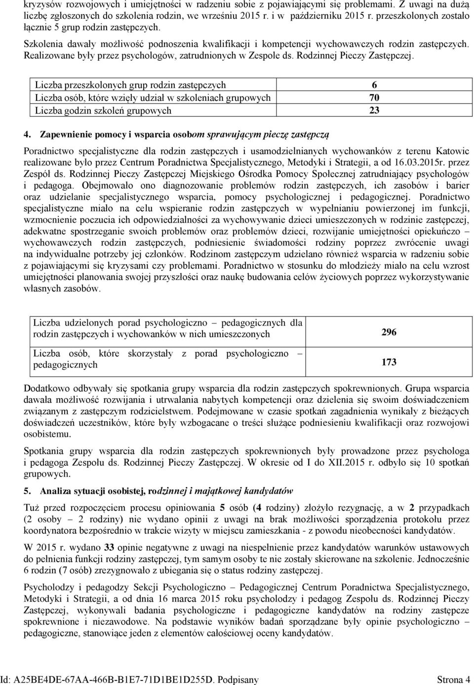 Realizowane były przez psychologów, zatrudnionych w Zespole ds. Rodzinnej Pieczy Zastępczej.