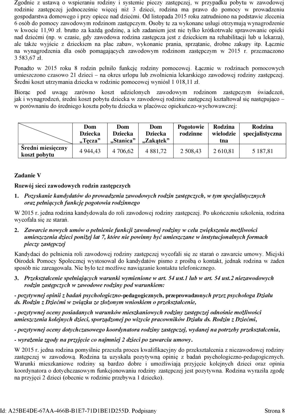 Osoby te za wykonane usługi otrzymują wynagrodzenie w kwocie 11,90 zł. brutto za każdą godzinę, a ich zadaniem jest nie tylko krótkotrwałe sprawowanie opieki nad dziećmi (np.