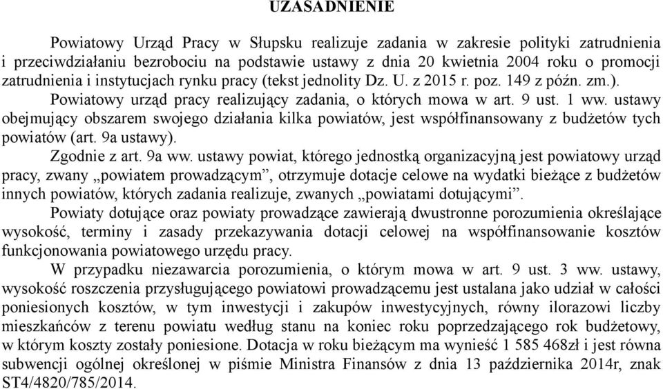 ustawy obejmujący obszarem swojego działania kilka powiatów, jest współfinansowany z budżetów tych powiatów (art. 9a ustawy). Zgodnie z art. 9a ww.