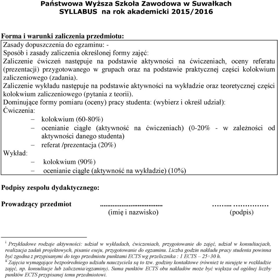 wykładu następuje na podstawie aktywności na wykładzie oraz teoretycznej części kolokwium zaliczeniowego (pytania z teorii).