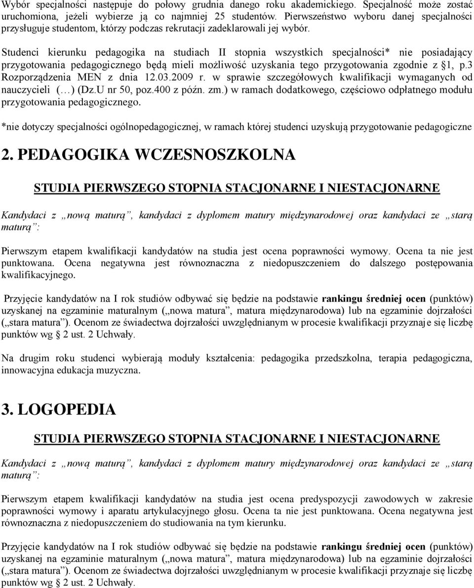 Studenci kierunku pedagogika na studiach II stopnia wszystkich specjalności* nie posiadający przygotowania pedagogicznego będą mieli możliwość uzyskania tego przygotowania zgodnie z 1, p.