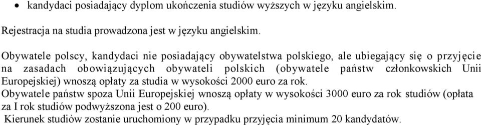 (obywatele państw członkowskich Unii Europejskiej) wnoszą opłaty za studia w wysokości 2000 euro za rok.