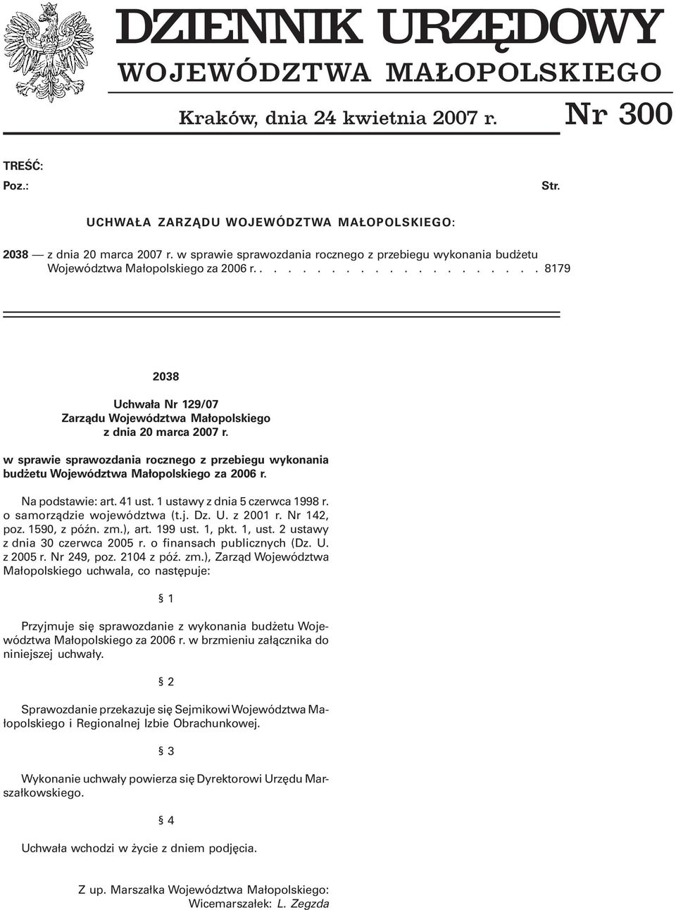 w sprawie sprawozdania rocznego z przebiegu wykonania bud etu Województwa Ma³opolskiego za 2006 r. Na podstawie: art. 41 ust. 1 ustawy z dnia 5 czerwca 1998 r. o samorz¹dzie województwa (t.j. Dz. U.