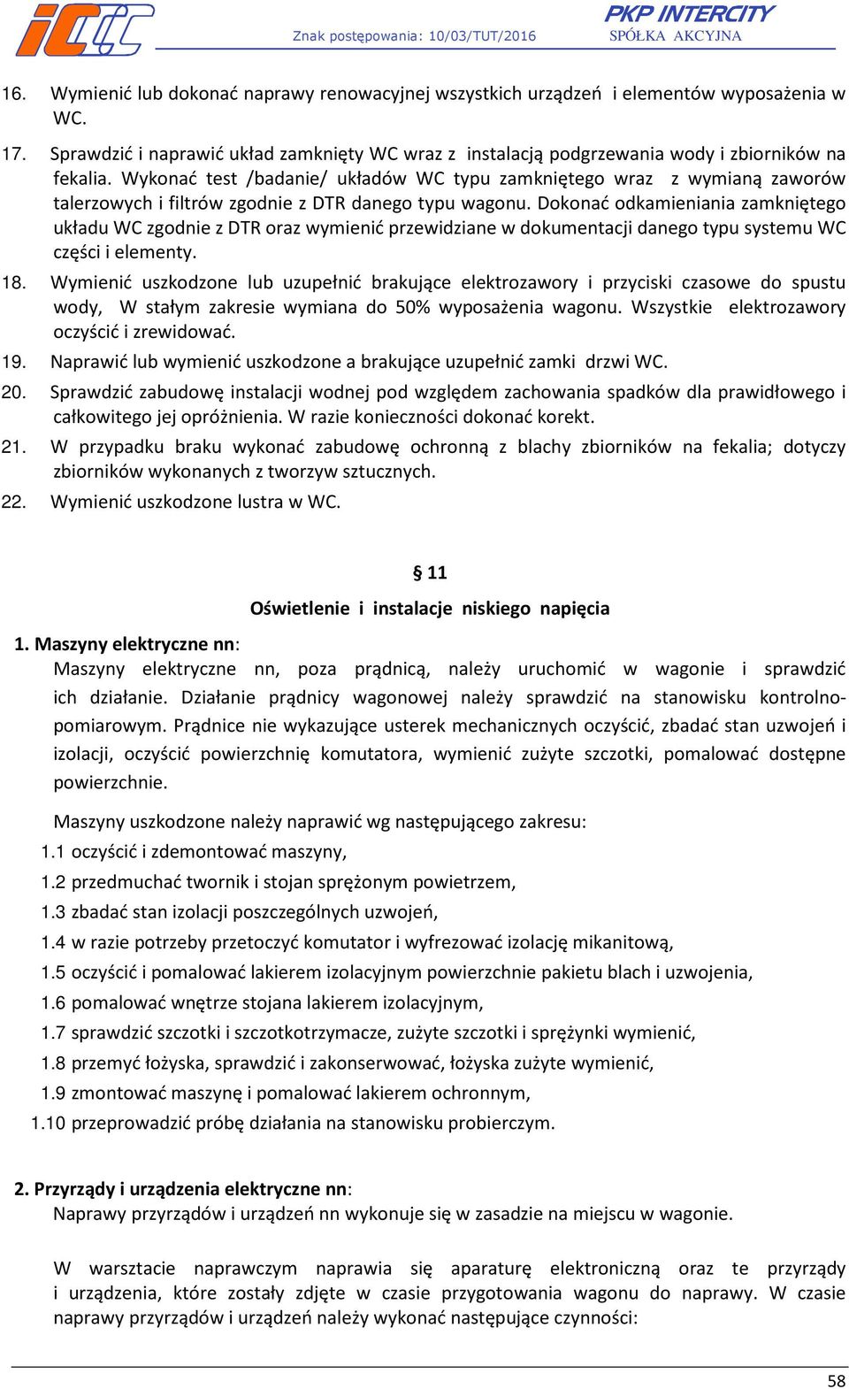 Dokonać odkamieniania zamkniętego układu WC zgodnie z DTR oraz wymienić przewidziane w dokumentacji danego typu systemu WC części i elementy. 18.