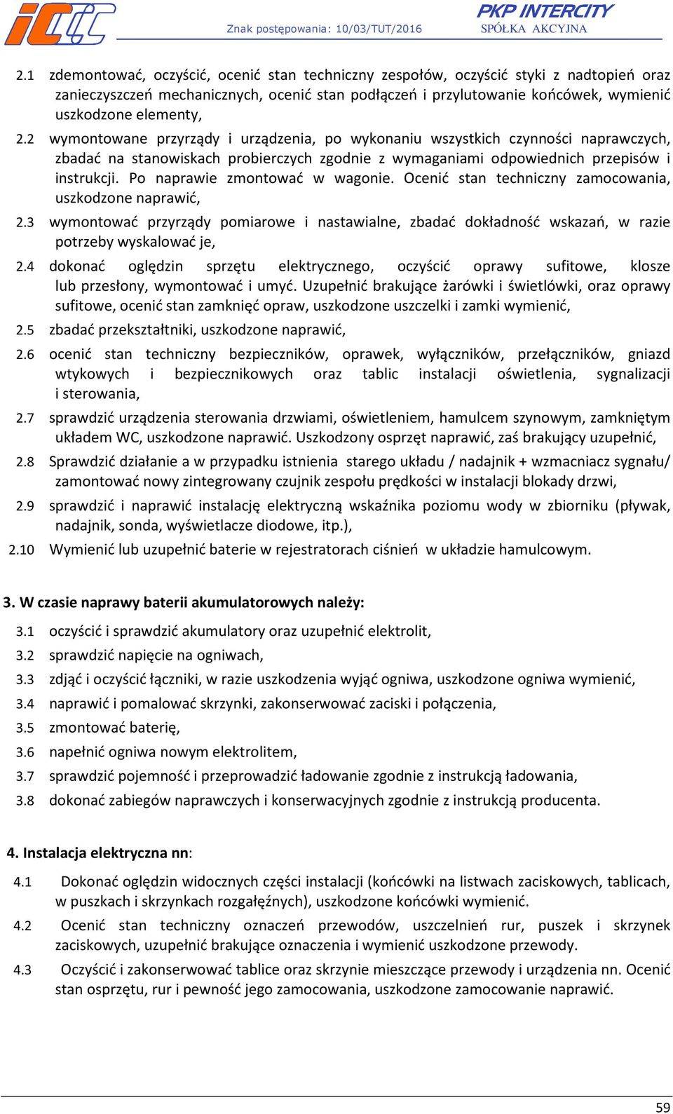 Po naprawie zmontować w wagonie. Ocenić stan techniczny zamocowania, uszkodzone naprawić, 2.