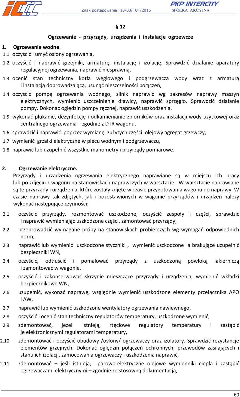 3 ocenić stan techniczny kotła węglowego i podgrzewacza wody wraz z armaturą i instalacją doprowadzającą, usunąć nieszczelności połączeń, 1.