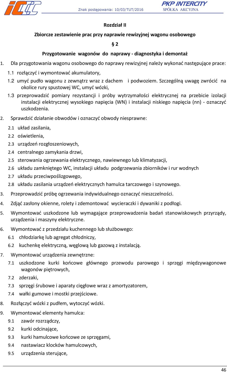 Szczególną uwagę zwrócić na okolice rury spustowej WC, umyć wózki, 1.