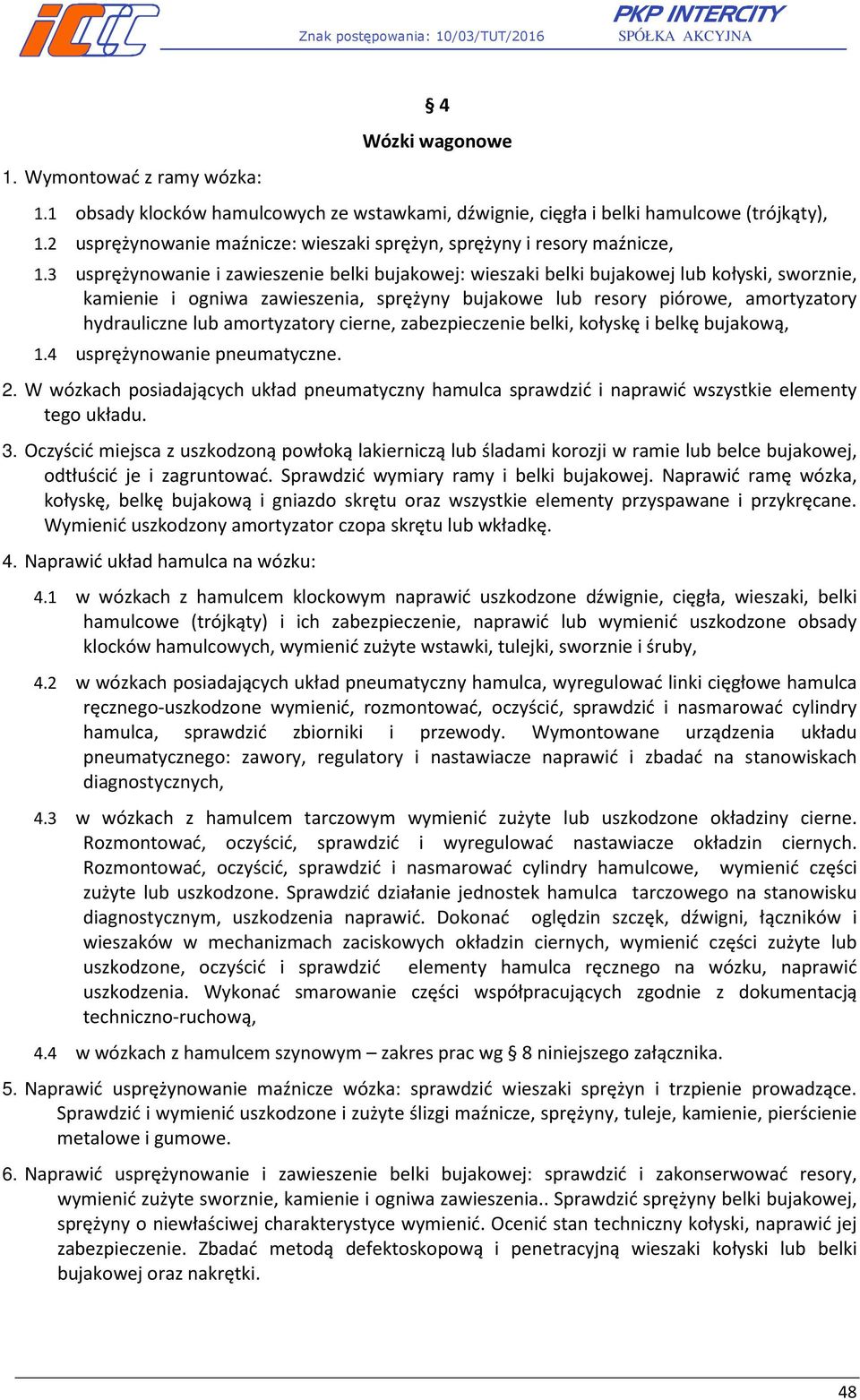 3 usprężynowanie i zawieszenie belki bujakowej: wieszaki belki bujakowej lub kołyski, sworznie, kamienie i ogniwa zawieszenia, sprężyny bujakowe lub resory piórowe, amortyzatory hydrauliczne lub
