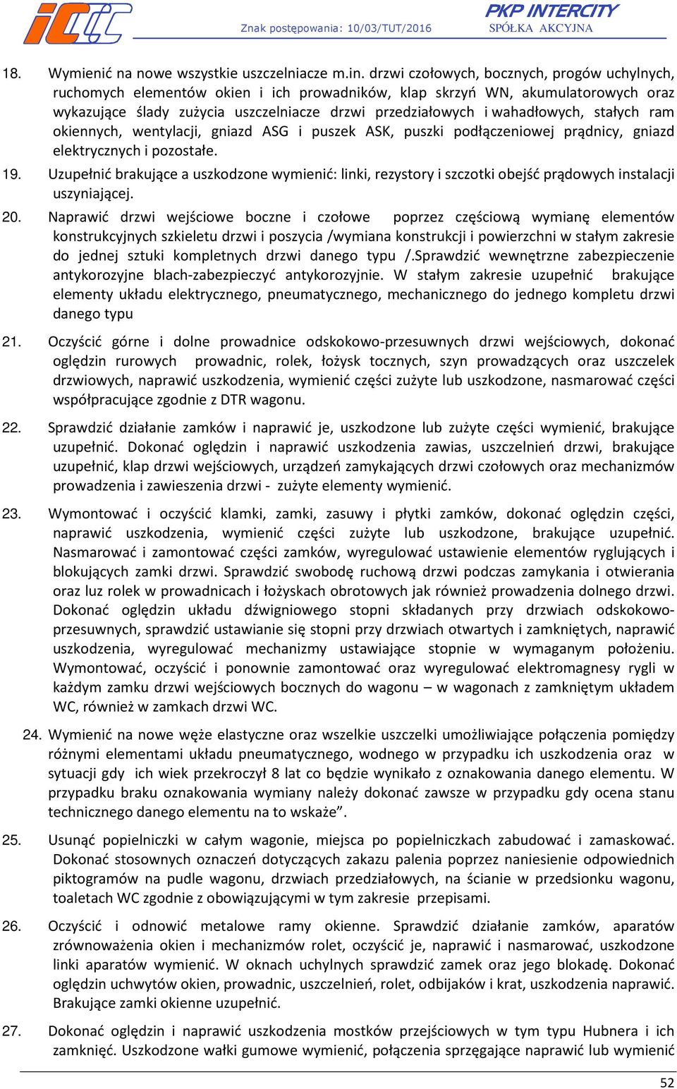 wahadłowych, stałych ram okiennych, wentylacji, gniazd ASG i puszek ASK, puszki podłączeniowej prądnicy, gniazd elektrycznych i pozostałe. 19.