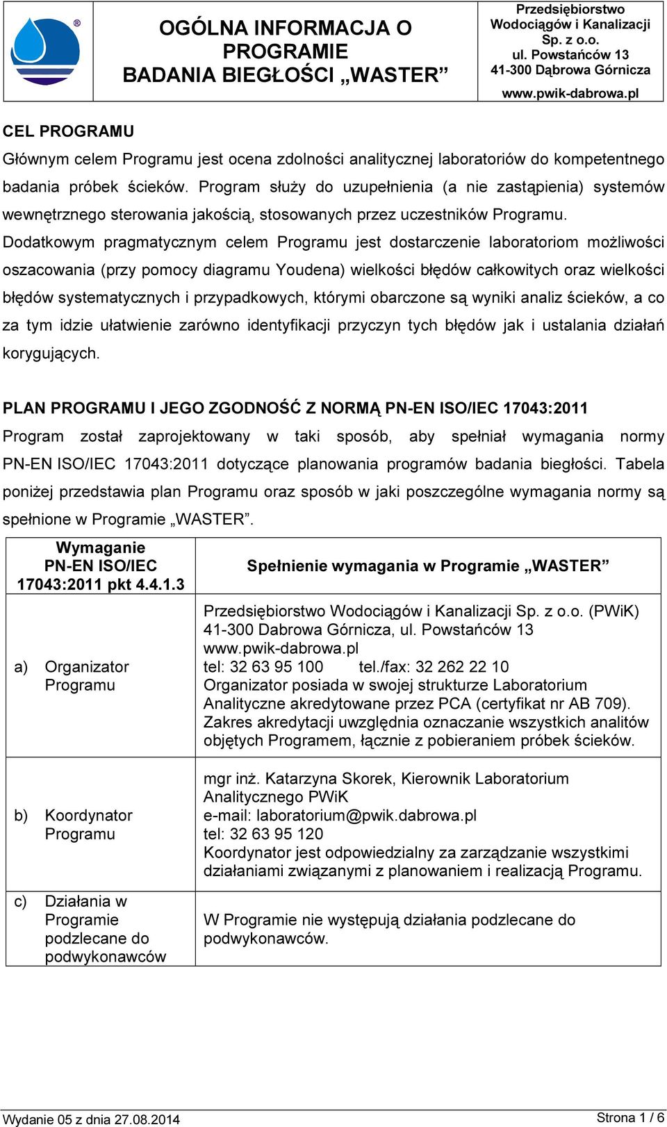 Dodatkowym pragmatycznym celem Programu jest dostarczenie laboratoriom możliwości oszacowania (przy pomocy diagramu Youdena) wielkości błędów całkowitych oraz wielkości błędów systematycznych i