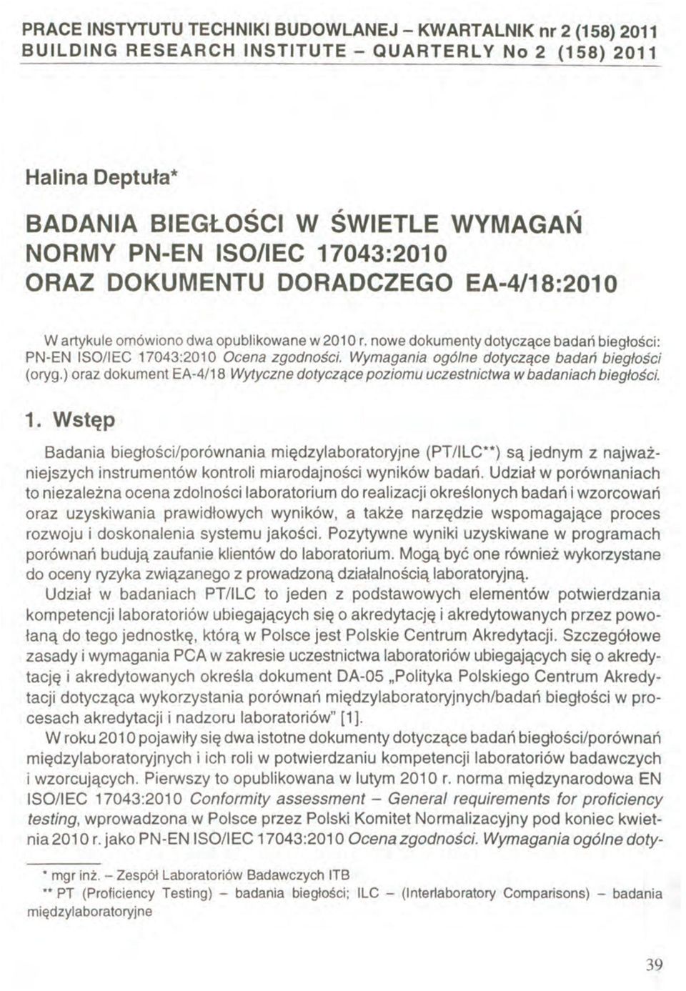 Wymagania ogólne dotyczące badań biegłości (oryg.) oraz dokument EA-4/18 Wytyczne dotyczące poziomu uczestnictwa w badaniach biegłości. 1.