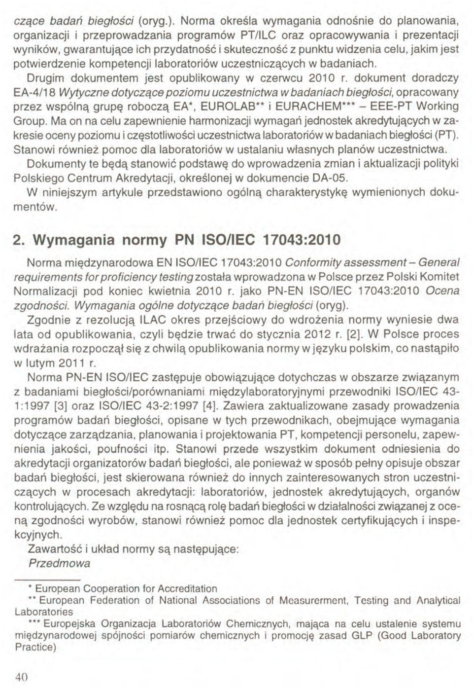 celu, jakim jest potwierdzenie kompetencji laboratoriów uczestniczących w badaniach. Drugim dokumentem jest opublikowany w czerwcu 2010 r.