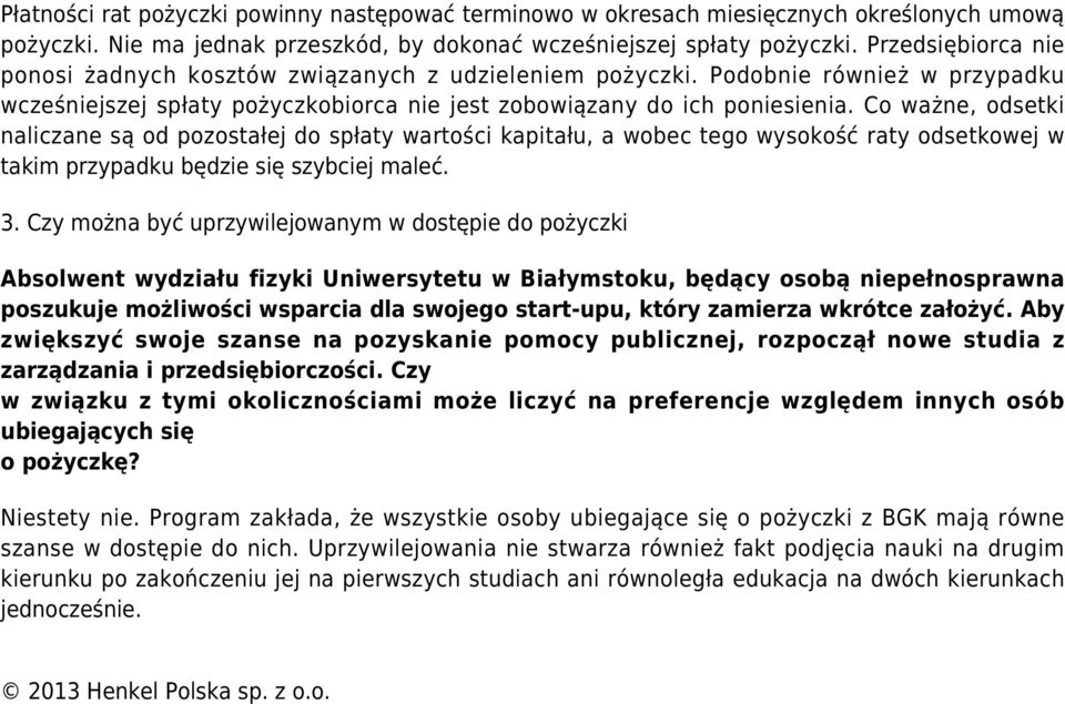 Co ważne, odsetki naliczane są od pozostałej do spłaty wartości kapitału, a wobec tego wysokość raty odsetkowej w takim przypadku będzie się szybciej maleć. 3.