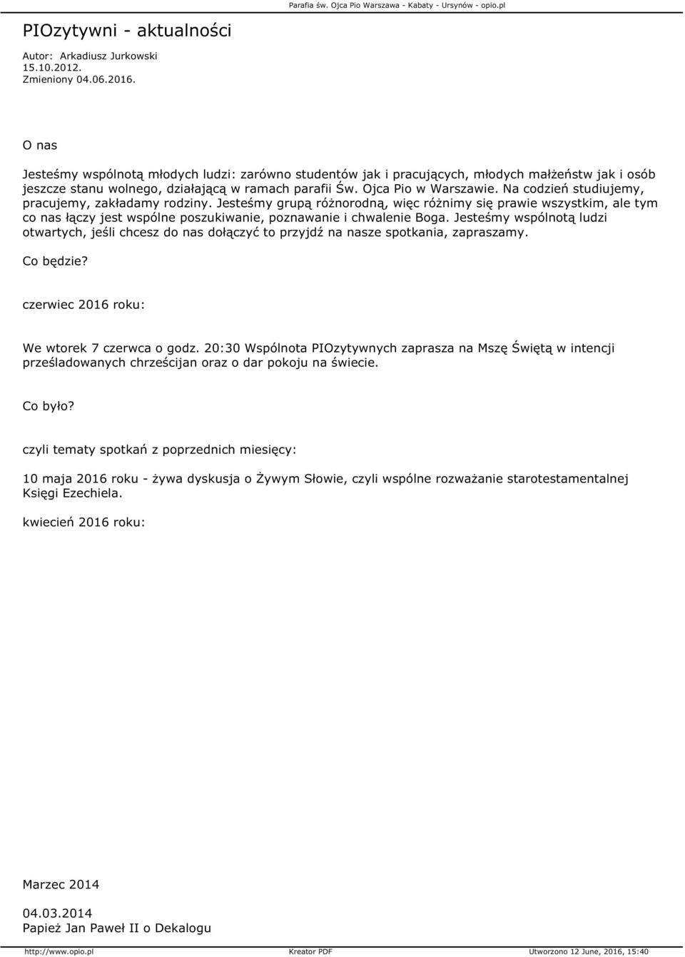 Na codzień studiujemy, pracujemy, zakładamy rodziny. Jesteśmy grupą różnorodną, więc różnimy się prawie wszystkim, ale tym co nas łączy jest wspólne poszukiwanie, poznawanie i chwalenie Boga.