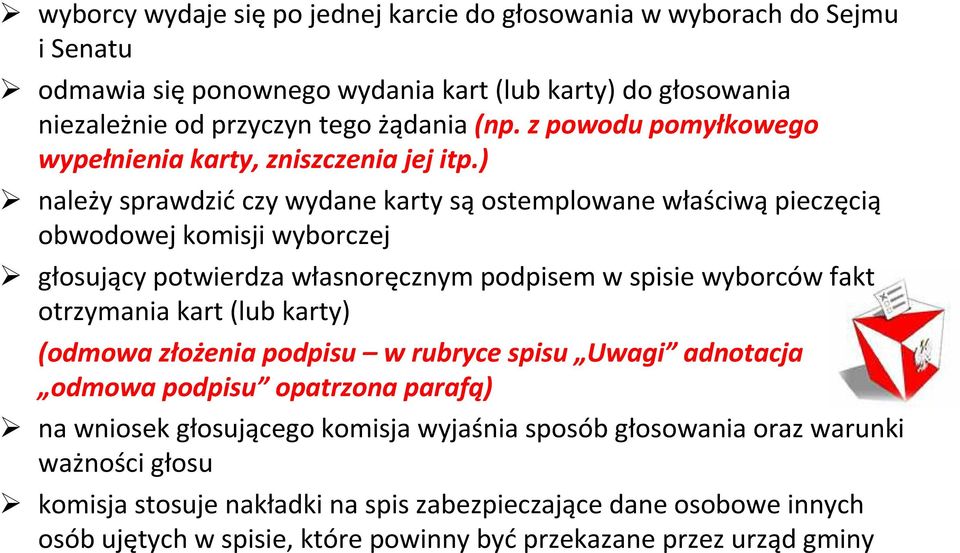 ) należy sprawdzić czy wydane karty są ostemplowane właściwą pieczęcią obwodowej komisji wyborczej głosujący potwierdza własnoręcznym podpisem w spisie wyborców fakt otrzymania kart (lub