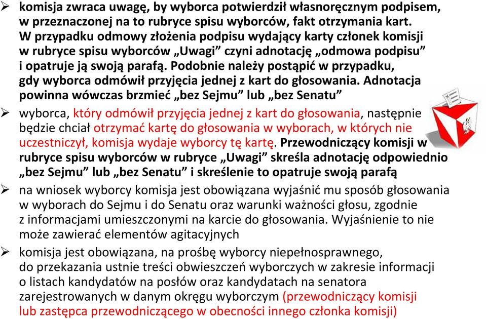 Podobnie należy postąpić w przypadku, gdy wyborca odmówił przyjęcia jednej z kart do głosowania.