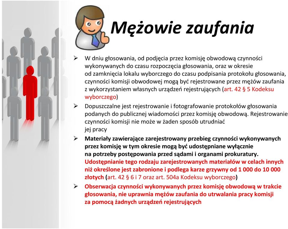 42 5 Kodeksu wyborczego) Dopuszczalne jest rejestrowanie ifotografowanie protokołów głosowania podanych do publicznej wiadomości przez komisjęobwodową.