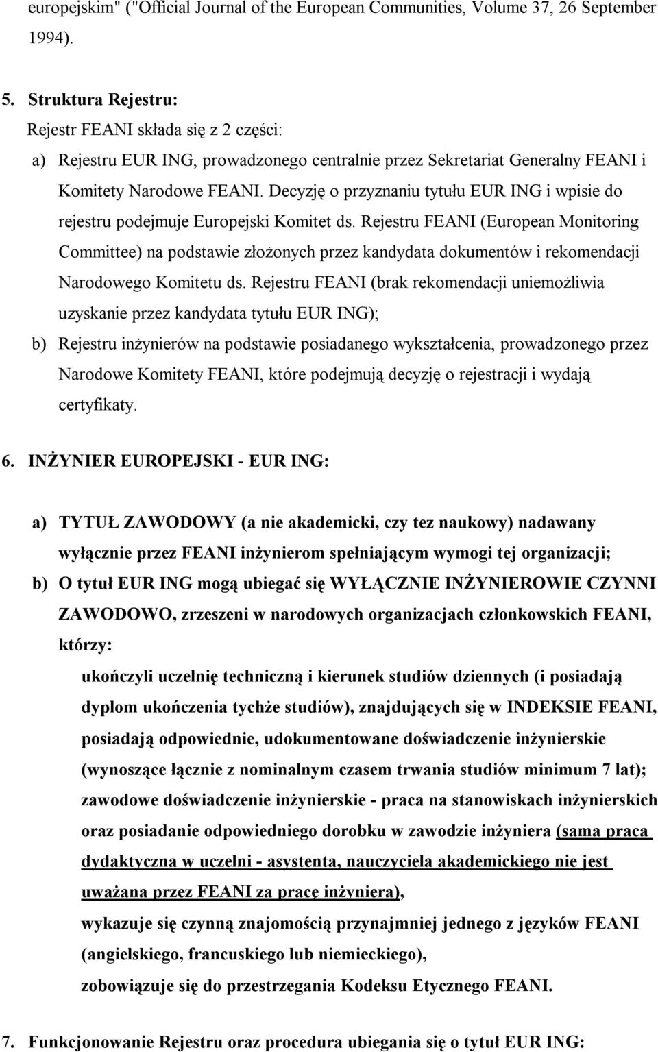 Decyzję o przyznaniu tytułu EUR ING i wpisie do rejestru podejmuje Europejski Komitet ds.
