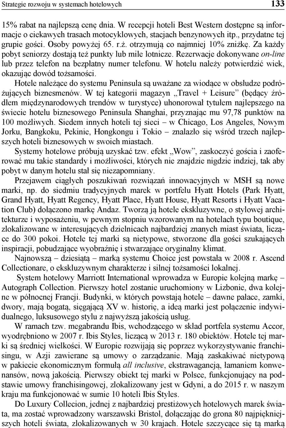 Rezerwacje dokonywane on-line lub przez telefon na bezpłatny numer telefonu. W hotelu należy potwierdzić wiek, okazując dowód tożsamości.