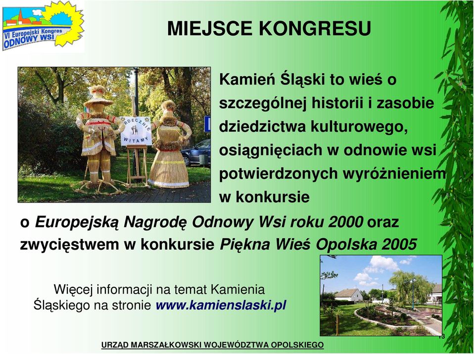 Europejską Nagrodę Odnowy Wsi roku 2000 oraz zwycięstwem w konkursie Piękna Wieś