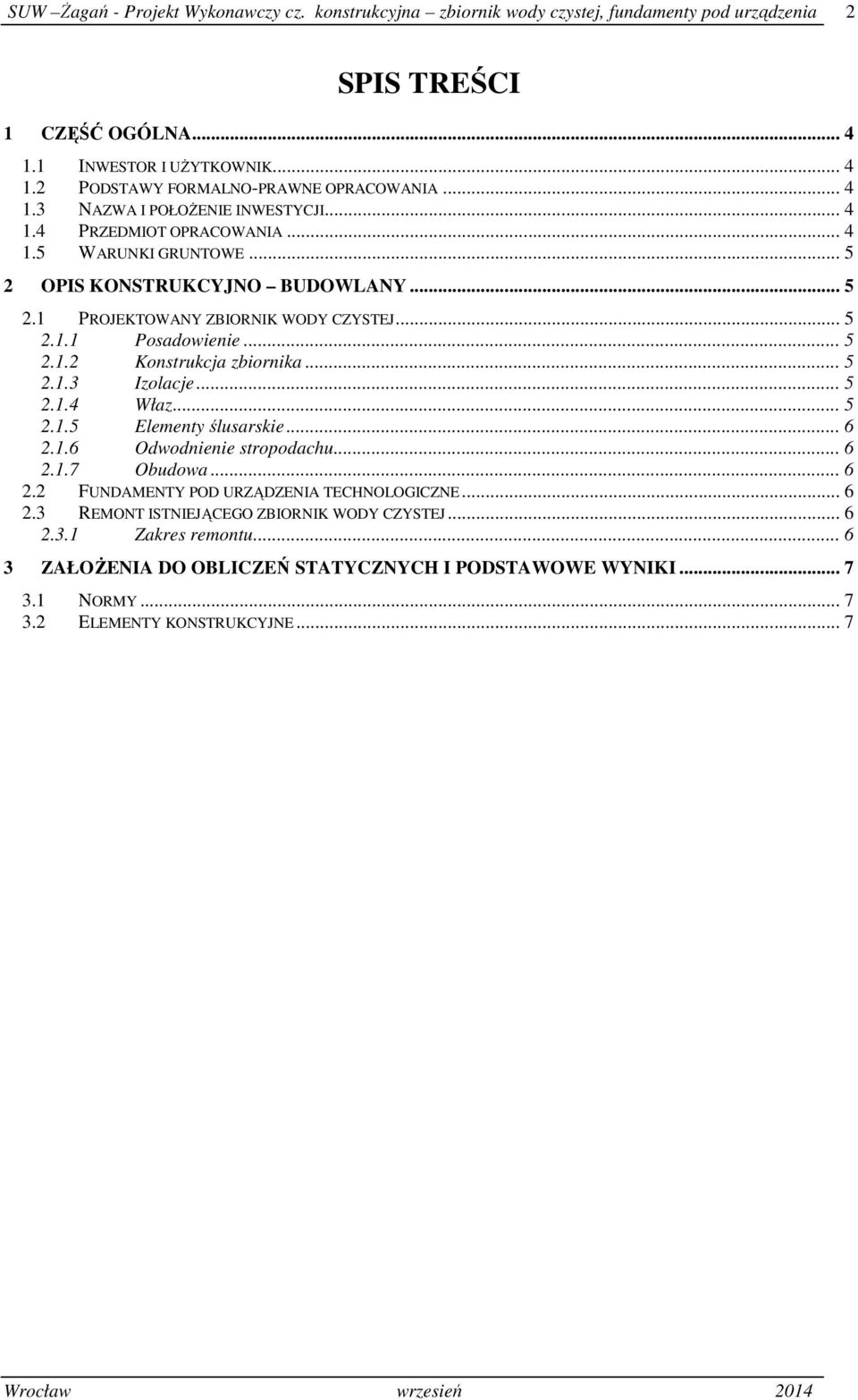.. 5 2.1.2 Konstrukcja zbiornika... 5 2.1.3 Izolacje... 5 2.1.4 Właz... 5 2.1.5 Elementy ślusarskie... 6 2.1.6 Odwodnienie stropodachu... 6 2.1.7 Obudowa... 6 2.2 FUNDAMENTY POD URZĄDZENIA TECHNOLOGICZNE.