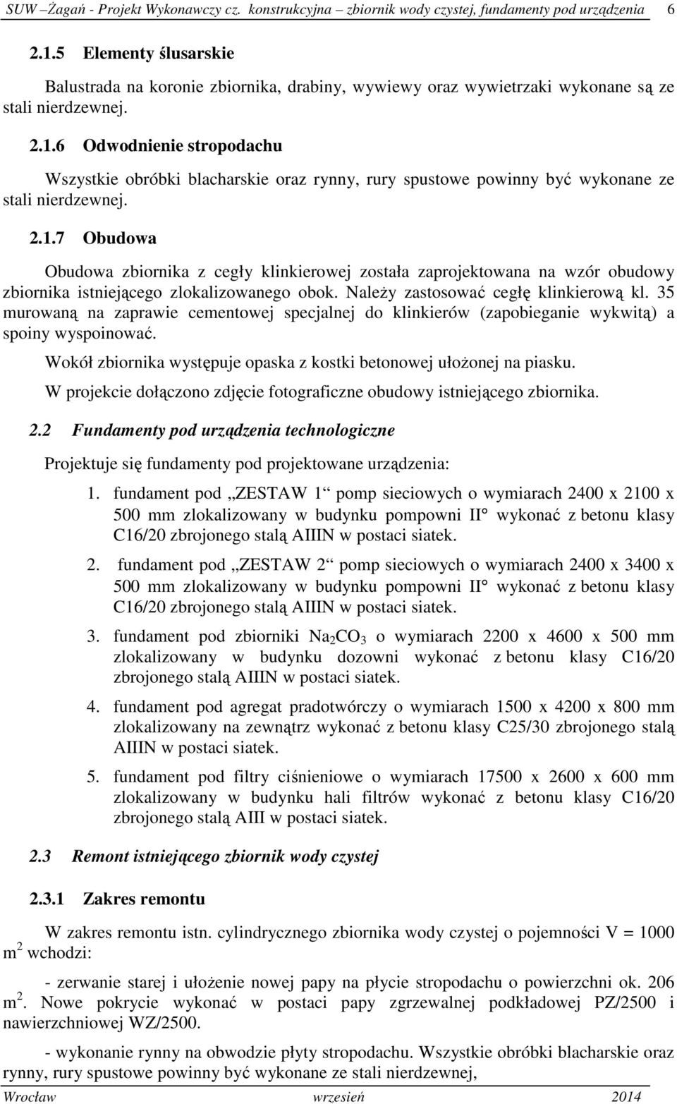 6 Odwodnienie stropodachu Wszystkie obróbki blacharskie oraz rynny, rury spustowe powinny być wykonane ze stali nierdzewnej. 2.1.