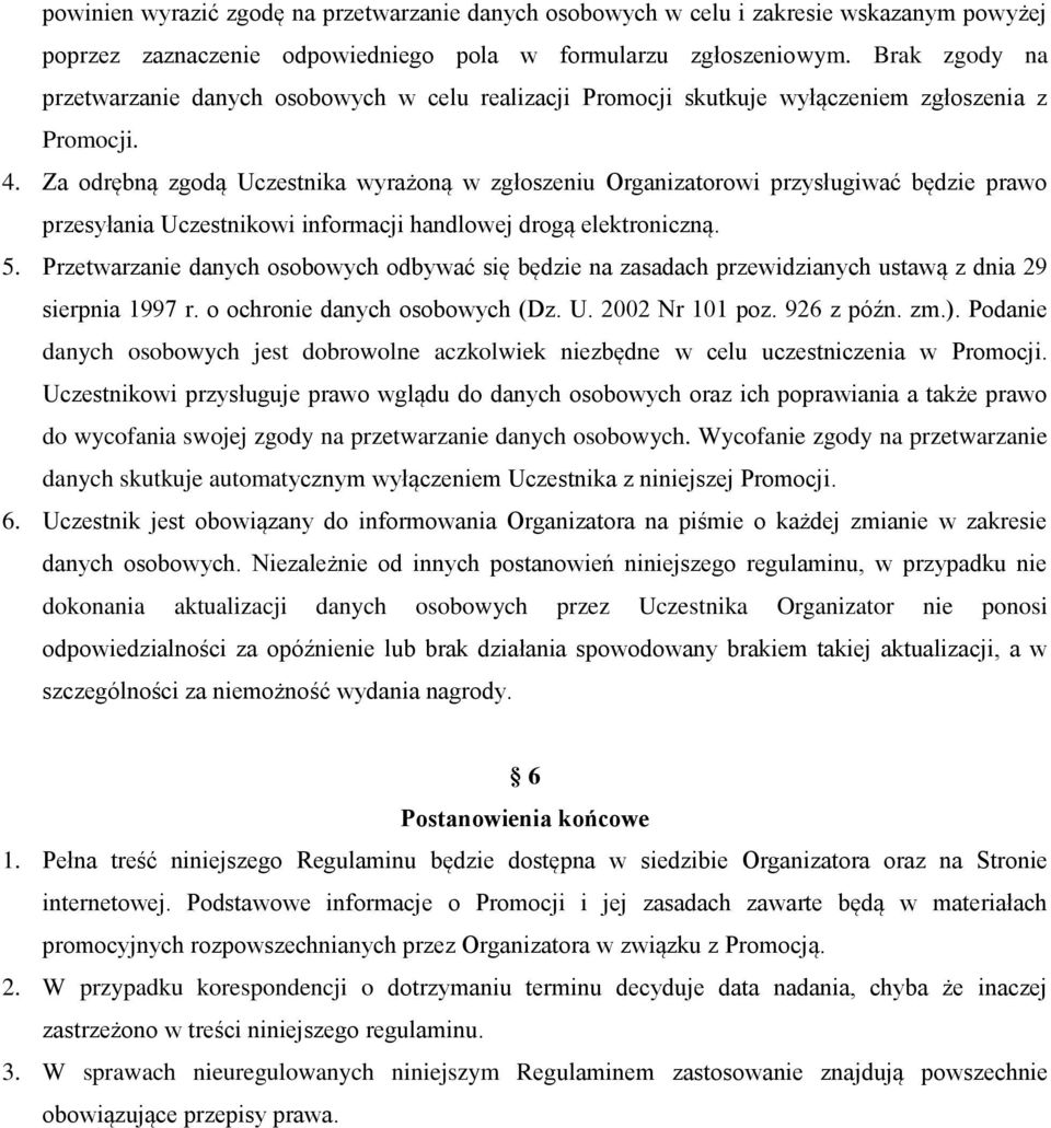 Za odrębną zgodą Uczestnika wyrażoną w zgłoszeniu Organizatorowi przysługiwać będzie prawo przesyłania Uczestnikowi informacji handlowej drogą elektroniczną. 5.