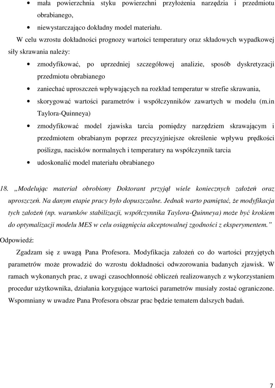 obrabianego zaniechać uproszczeń wpływających na rozkład temperatur w strefie skrawania, skorygować wartości parametrów i współczynników zawartych w modelu (m.