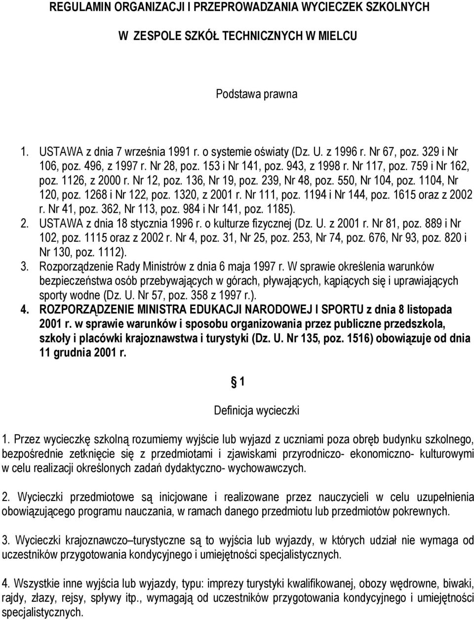 1104, Nr 120, poz. 1268 i Nr 122, poz. 1320, z 2001 r. Nr 111, poz. 1194 i Nr 144, poz. 1615 oraz z 2002 r. Nr 41, poz. 362, Nr 113, poz. 984 i Nr 141, poz. 1185). 2. USTAWA z dnia 18 stycznia 1996 r.