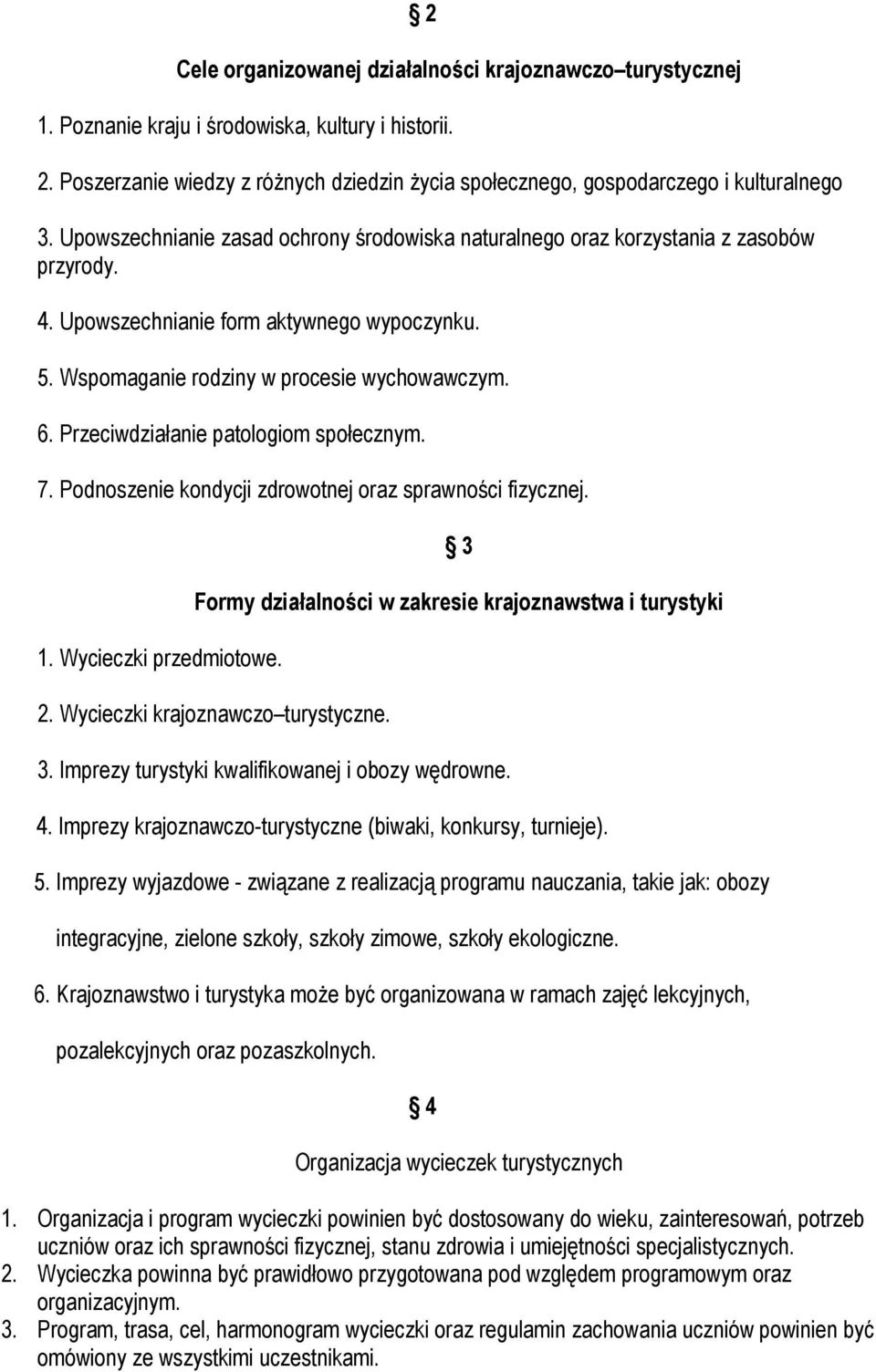 Upowszechnianie form aktywnego wypoczynku. 5. Wspomaganie rodziny w procesie wychowawczym. 6. Przeciwdziałanie patologiom społecznym. 7. Podnoszenie kondycji zdrowotnej oraz sprawności fizycznej. 1.