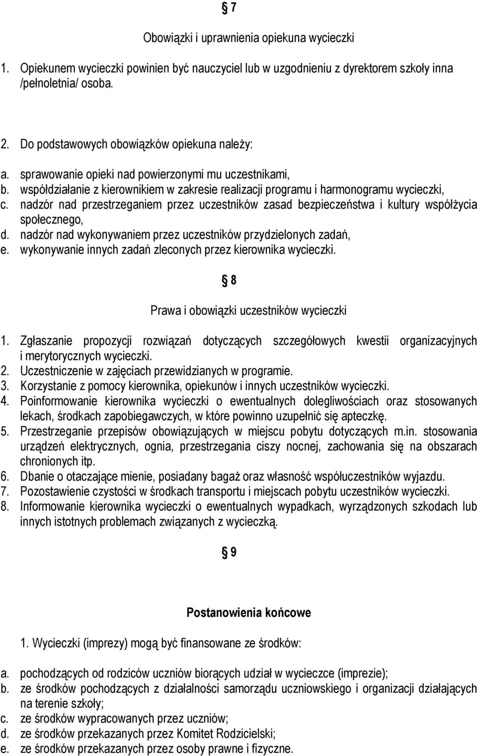 nadzór nad przestrzeganiem przez uczestników zasad bezpieczeństwa i kultury współŝycia społecznego, d. nadzór nad wykonywaniem przez uczestników przydzielonych zadań, e.