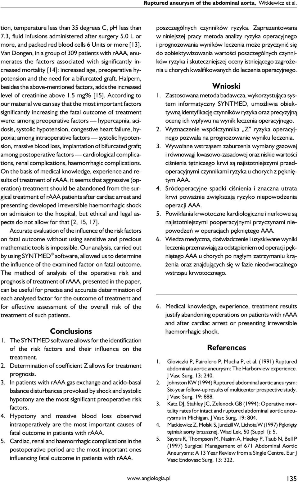 Van Dongen, in a group of 309 patients with raaa, enumerates the factors associated with significantly increased mortality [14]: increased age, preoperative hypotension and the need for a bifurcated