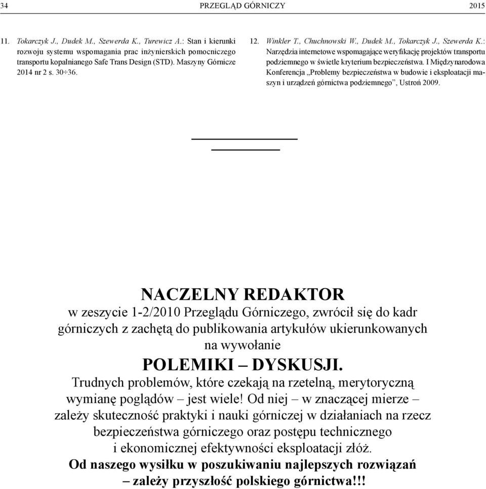 , Dudek M., Tokarczyk J., Szewerda K.: Narzędzia internetowe wspomagające weryfikację projektów transportu podziemnego w świetle kryterium bezpieczeństwa.