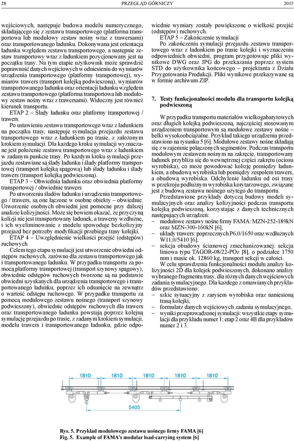 Na tym etapie użytkownik może sprawdzić poprawność danych wejściowych w odniesieniu do wymiarów urządzenia transportowego (platformy transportowej), wymiarów trawers (transport kolejką podwieszoną),
