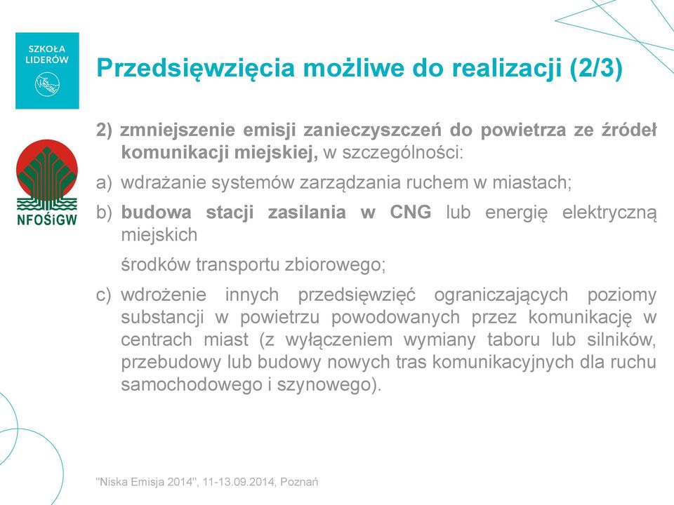 środków transportu zbiorowego; c) wdrożenie innych przedsięwzięć ograniczających poziomy substancji w powietrzu powodowanych przez