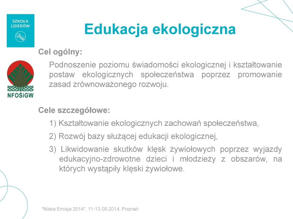 Cele szczegółowe: 1) Kształtowanie ekologicznych zachowań społeczeństwa, 2) Rozwój bazy służącej edukacji