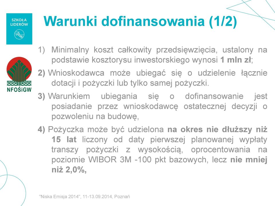 3) Warunkiem ubiegania się o dofinansowanie jest posiadanie przez wnioskodawcę ostatecznej decyzji o pozwoleniu na budowę, 4) Pożyczka może być
