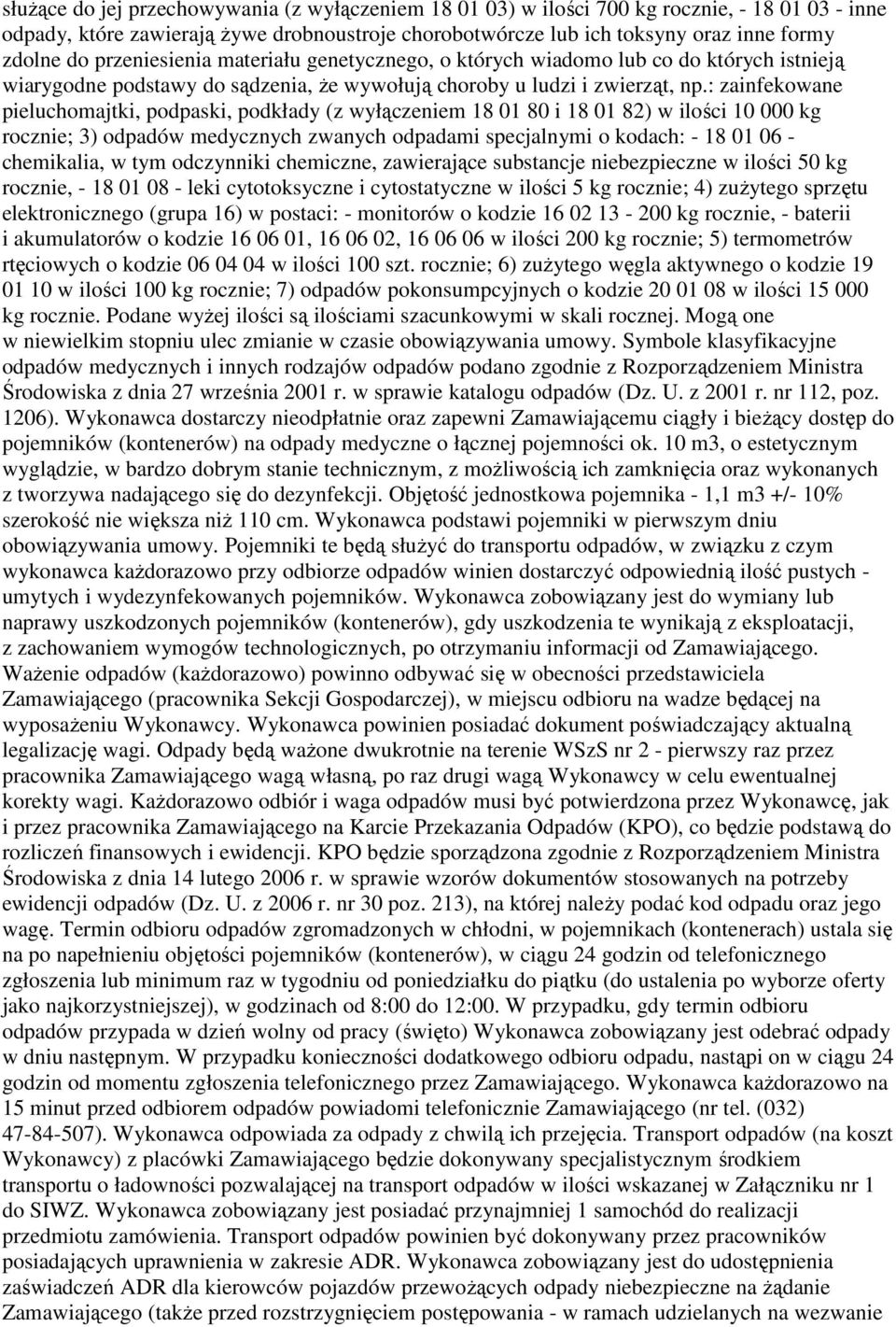 : zainfekowane pieluchomajtki, podpaski, podkłady (z wyłączeniem 18 01 80 i 18 01 82) w ilości 10 000 kg rocznie; 3) odpadów medycznych zwanych odpadami specjalnymi o kodach: - 18 01 06 - chemikalia,