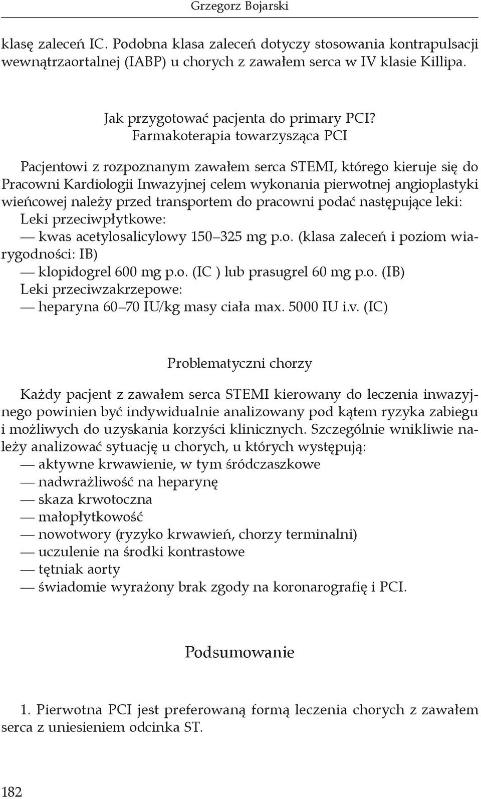 Farmakoterapia towarzysząca PCI Pacjentowi z rozpoznanym zawałem serca STEMI, którego kieruje się do Pracowni Kardiologii Inwazyjnej celem wykonania pierwotnej angioplastyki wieńcowej należy przed