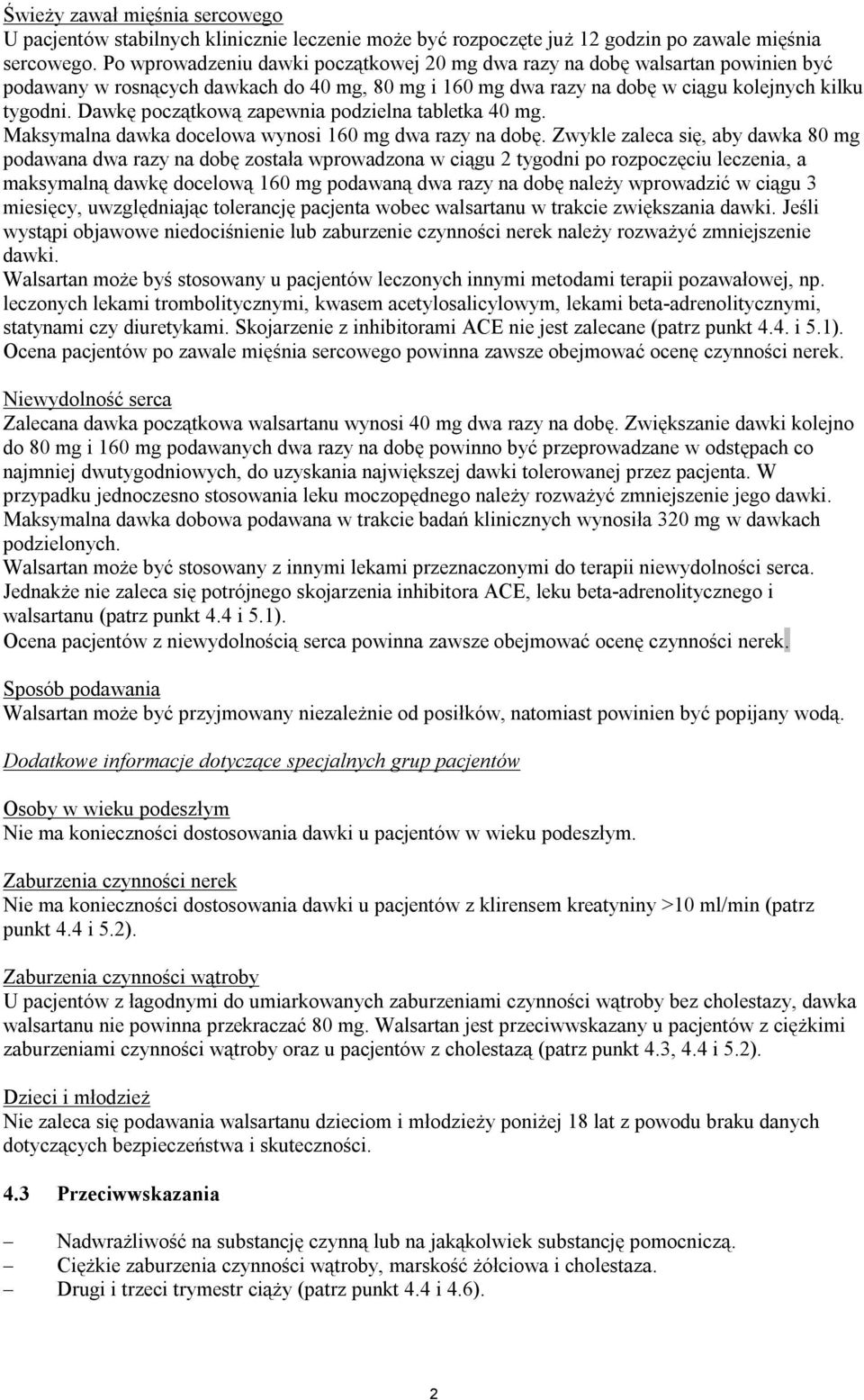 Dawkę początkową zapewnia podzielna tabletka 40 mg. Maksymalna dawka docelowa wynosi 160 mg dwa razy na dobę.