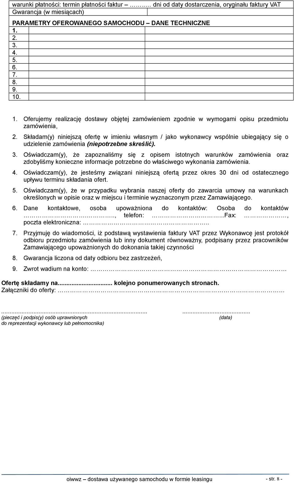 Składam(y) niniejszą ofertę w imieniu własnym / jako wykonawcy wspólnie ubiegający się o udzielenie zamówienia (niepotrzebne skreślić). 3.