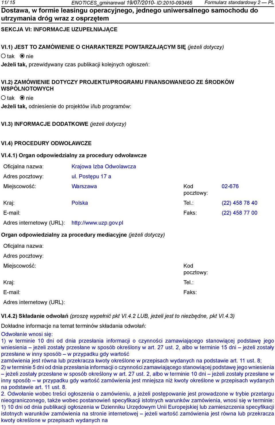 2) ZAMÓWIENIE DOTYCZY PROJEKTU/PROGRAMU FINANSOWANEGO ZE ŚRODKÓW WSPÓLNOTOWYCH Jeżeli, odsie do projektów i/lub programów: VI.3) INFORMACJE DODATKOWE (jeżeli dotyczy) VI.4)